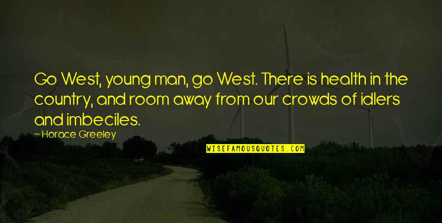 Lyndall Quotes By Horace Greeley: Go West, young man, go West. There is Lyndall Quotes By Horace Greeley: Go West, young man, go West. There is