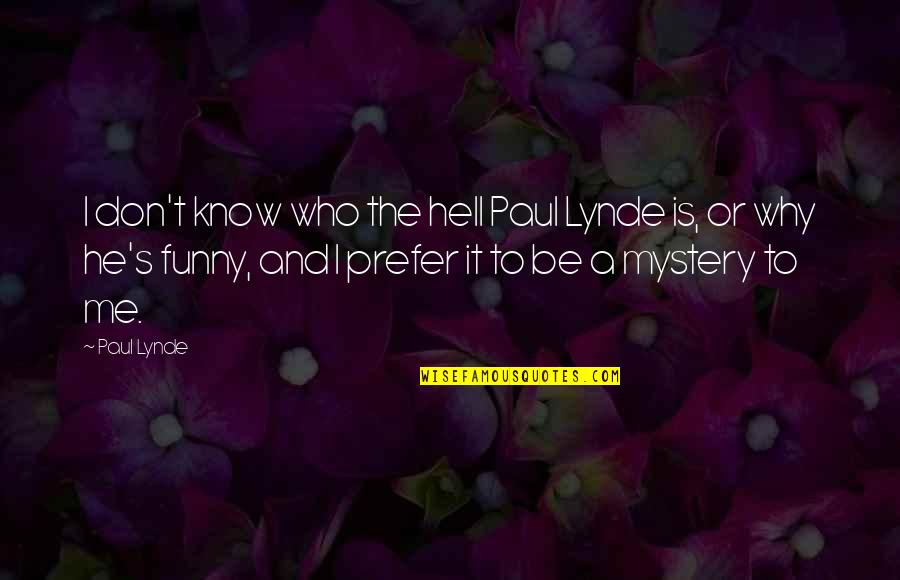 Lynde Quotes By Paul Lynde: I don't know who the hell Paul Lynde