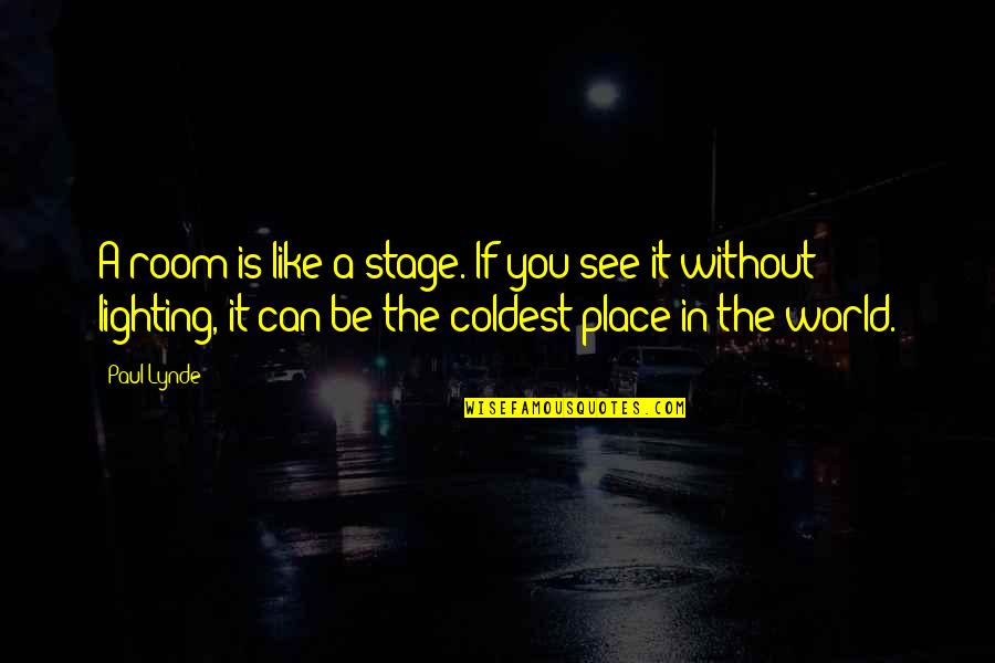 Lynde Quotes By Paul Lynde: A room is like a stage. If you