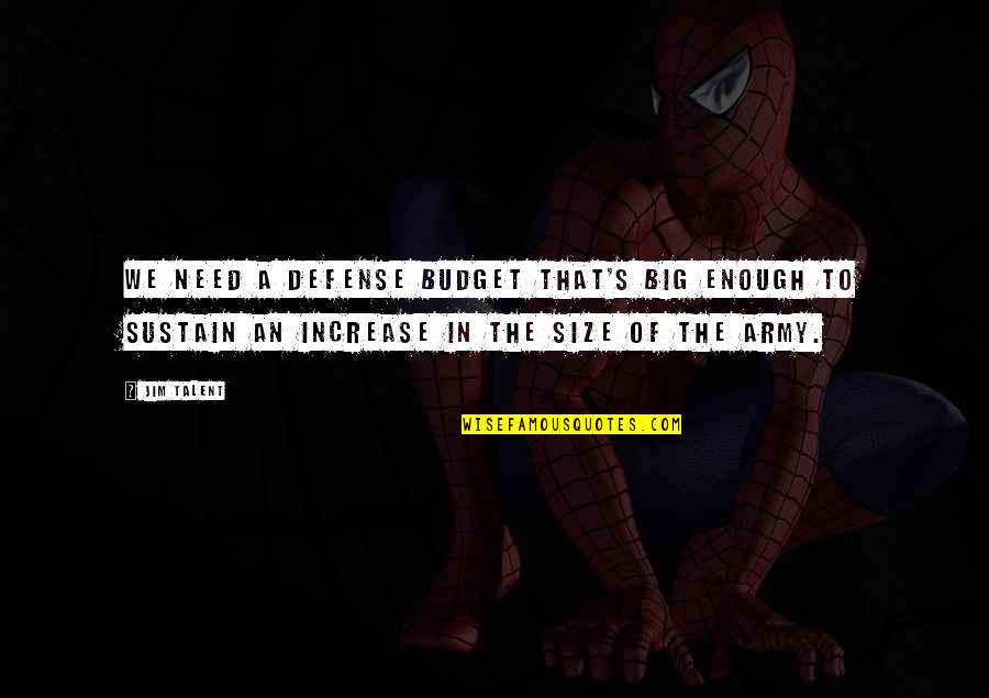 Lyndee Robinson Quotes By Jim Talent: We need a defense budget that's big enough Lyndee Robinson Quotes By Jim Talent: We need a defense budget that's big enough