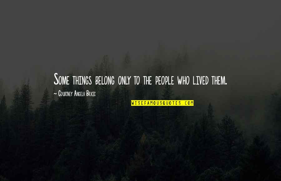 Lyndee Stairs Quotes By Courtney Angela Brkic: Some things belong only to the people who Lyndee Stairs Quotes By Courtney Angela Brkic: Some things belong only to the people who
