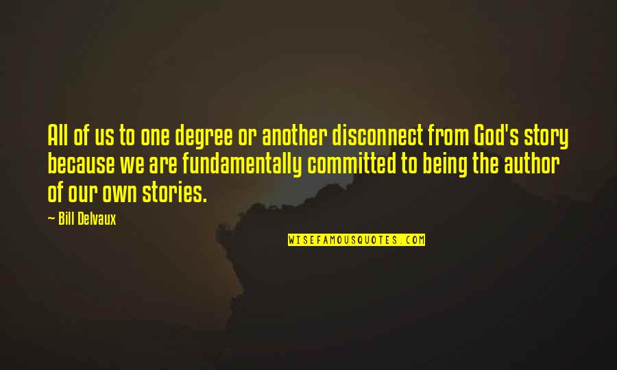 Lyndelle Egyed Quotes By Bill Delvaux: All of us to one degree or another Lyndelle Egyed Quotes By Bill Delvaux: All of us to one degree or another