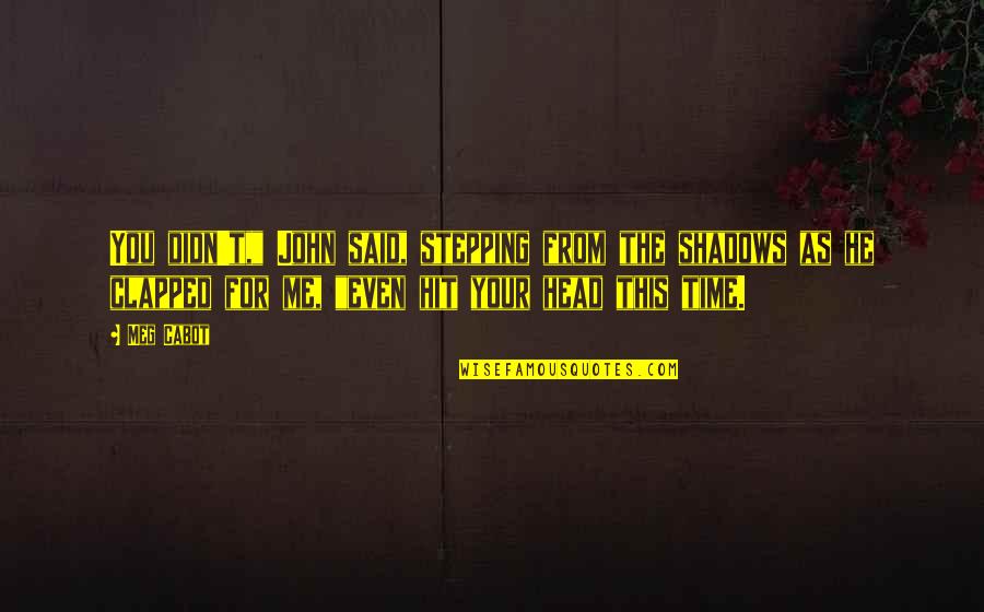 Lyndie Benson Gorelick Quotes By Meg Cabot: You didn't," John said, stepping from the shadows