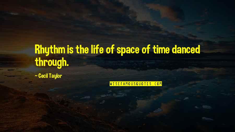 Lyndon Baines Johnson Quotes By Cecil Taylor: Rhythm is the life of space of time Lyndon Baines Johnson Quotes By Cecil Taylor: Rhythm is the life of space of time