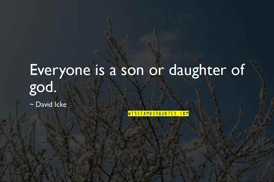 Lyndon Byers Quotes By David Icke: Everyone is a son or daughter of god. Lyndon Byers Quotes By David Icke: Everyone is a son or daughter of god.