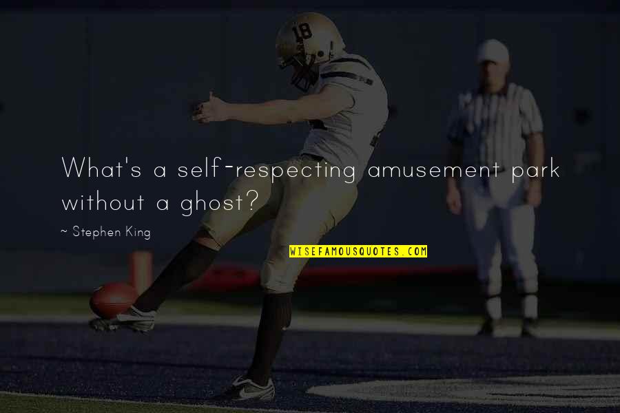 Lyndon Byers Quotes By Stephen King: What's a self-respecting amusement park without a ghost? Lyndon Byers Quotes By Stephen King: What's a self-respecting amusement park without a ghost?
