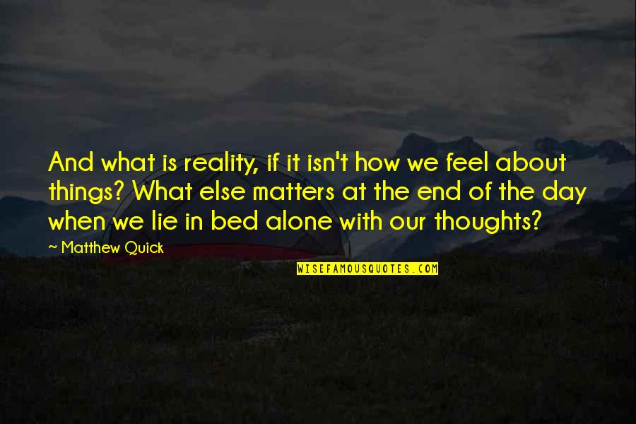 Lyndon Johnson Famous Quotes By Matthew Quick: And what is reality, if it isn't how Lyndon Johnson Famous Quotes By Matthew Quick: And what is reality, if it isn't how