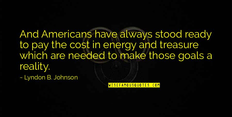 Lyndon Johnson Quotes By Lyndon B. Johnson: And Americans have always stood ready to pay