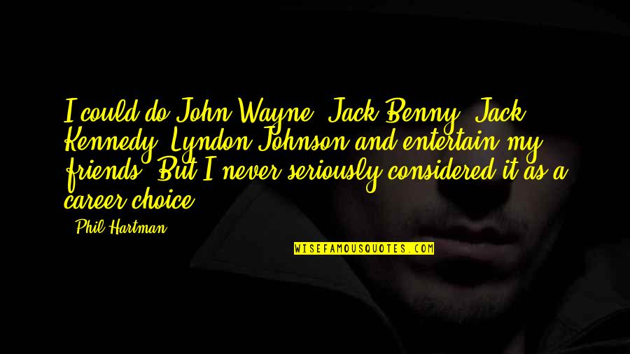 Lyndon Johnson Quotes By Phil Hartman: I could do John Wayne, Jack Benny, Jack