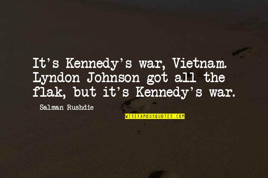 Lyndon Johnson Vietnam Quotes By Salman Rushdie: It's Kennedy's war, Vietnam. Lyndon Johnson got all