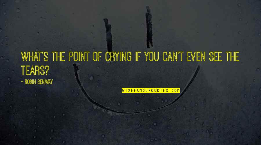 Lyndsey Sherrod Quotes By Robin Benway: What's the point of crying if you can't