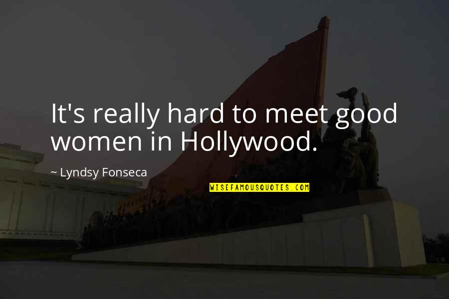 Lyndsy Fonseca Quotes By Lyndsy Fonseca: It's really hard to meet good women in