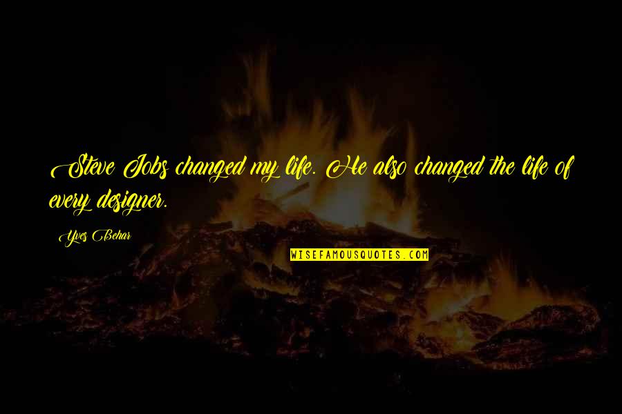 Lynea Carlson Quotes By Yves Behar: Steve Jobs changed my life. He also changed