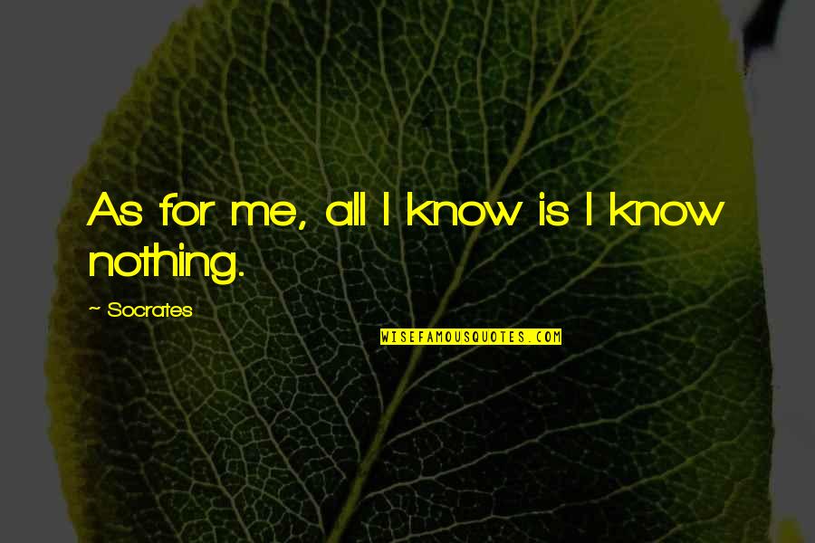 Lynelle James Quotes By Socrates: As for me, all I know is I