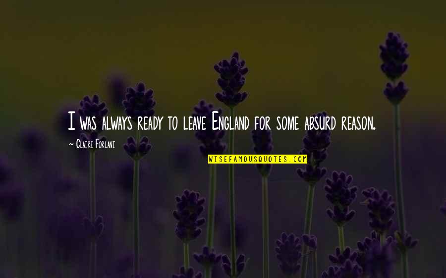 Lynelle Yellowstone Quotes By Claire Forlani: I was always ready to leave England for Lynelle Yellowstone Quotes By Claire Forlani: I was always ready to leave England for