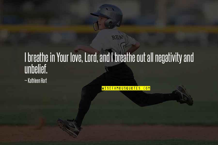 Lynelle Yellowstone Quotes By Kathleen Hart: I breathe in Your love, Lord, and I
