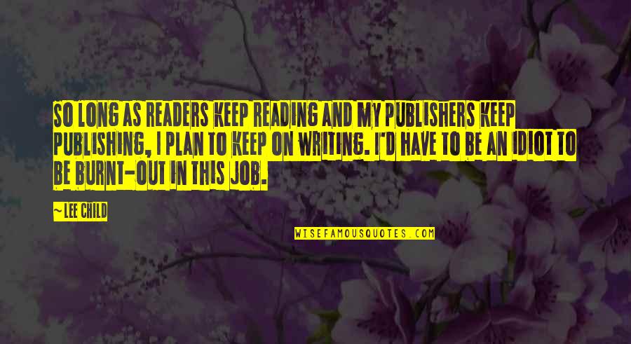 Lynelle Yellowstone Quotes By Lee Child: So long as readers keep reading and my Lynelle Yellowstone Quotes By Lee Child: So long as readers keep reading and my