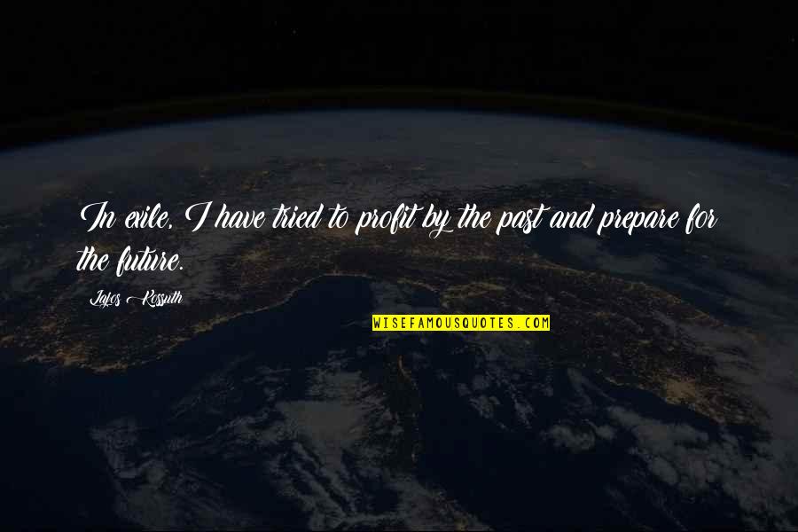 Lynetta Clark Quotes By Lajos Kossuth: In exile, I have tried to profit by