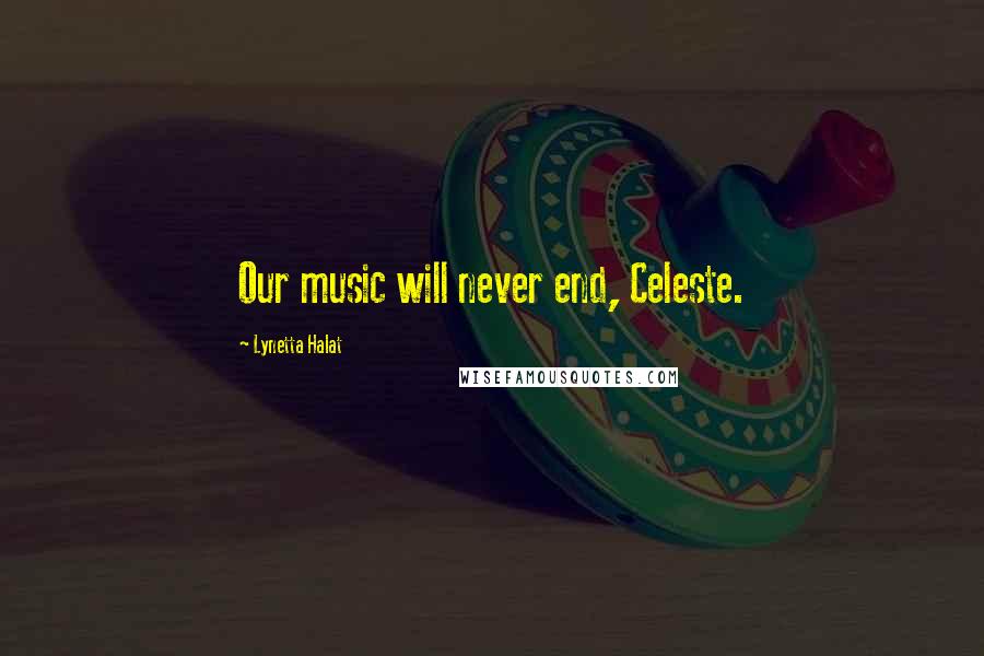 Lynetta Halat quotes: Our music will never end, Celeste.