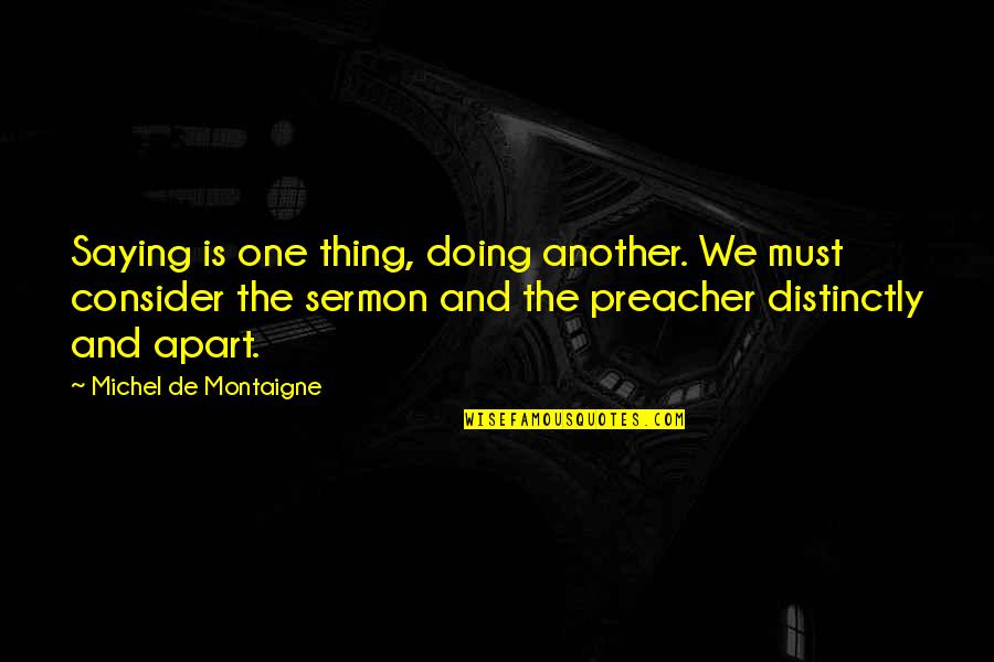 Lynetta Putnam Quotes By Michel De Montaigne: Saying is one thing, doing another. We must Lynetta Putnam Quotes By Michel De Montaigne: Saying is one thing, doing another. We must