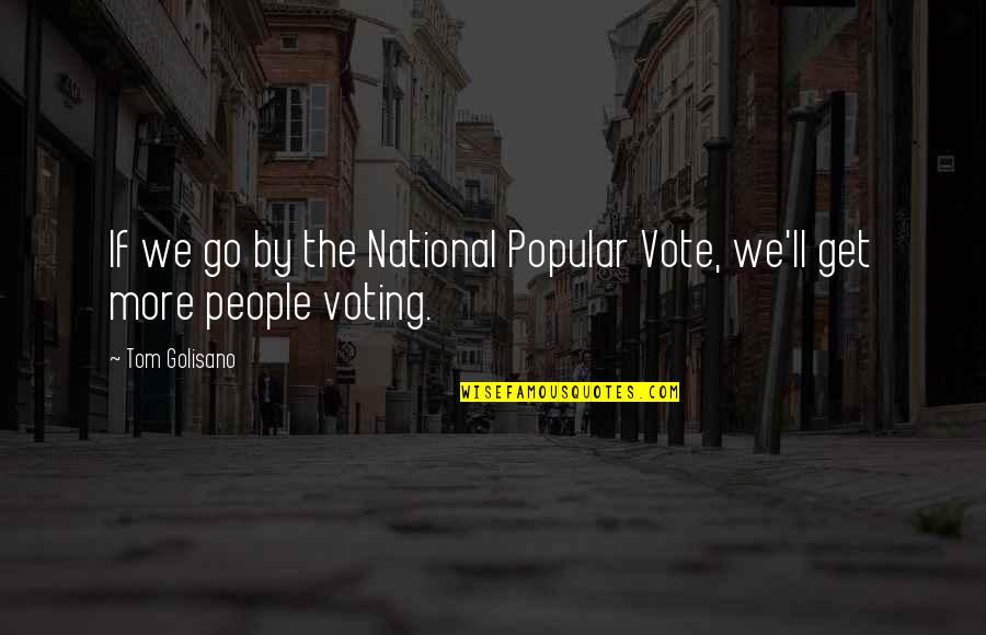 Lynetta Putnam Quotes By Tom Golisano: If we go by the National Popular Vote,