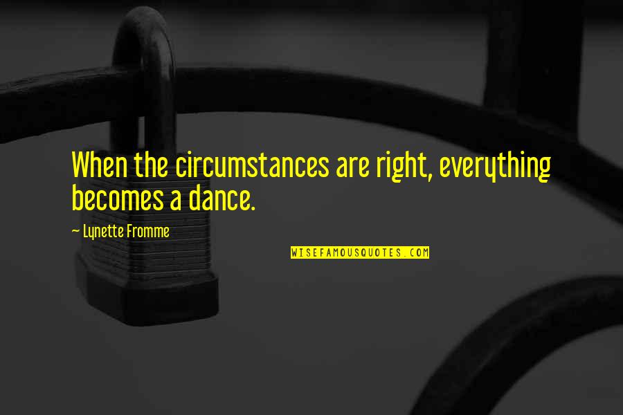 Lynette Quotes By Lynette Fromme: When the circumstances are right, everything becomes a