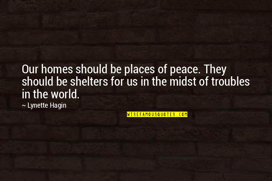 Lynette Quotes By Lynette Hagin: Our homes should be places of peace. They