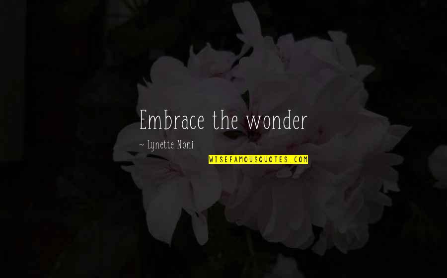 Lynette Quotes By Lynette Noni: Embrace the wonder