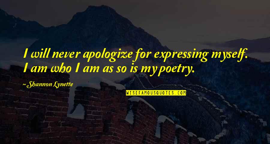 Lynette Quotes By Shannon Lynette: I will never apologize for expressing myself. I