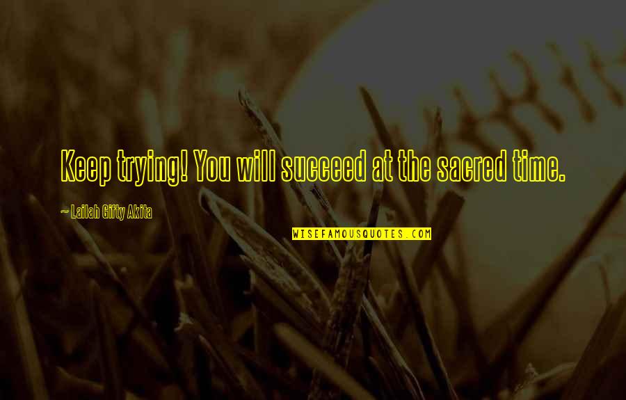 Lynette Scavo Funny Quotes By Lailah Gifty Akita: Keep trying! You will succeed at the sacred