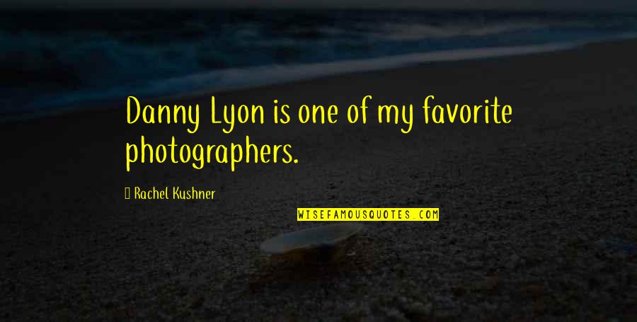 Lynette Scavo Funny Quotes By Rachel Kushner: Danny Lyon is one of my favorite photographers.