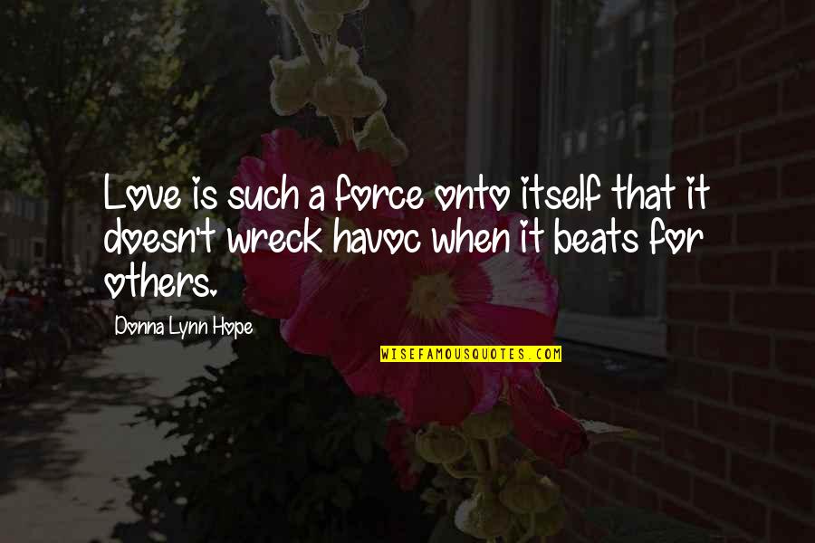 Lynettes Hair Quotes By Donna Lynn Hope: Love is such a force onto itself that