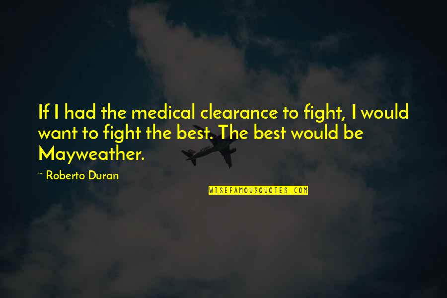 Lynettes Hair Quotes By Roberto Duran: If I had the medical clearance to fight,