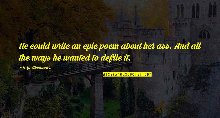 Lyngsat Quotes By R.G. Alexander: He could write an epic poem about her Lyngsat Quotes By R.G. Alexander: He could write an epic poem about her