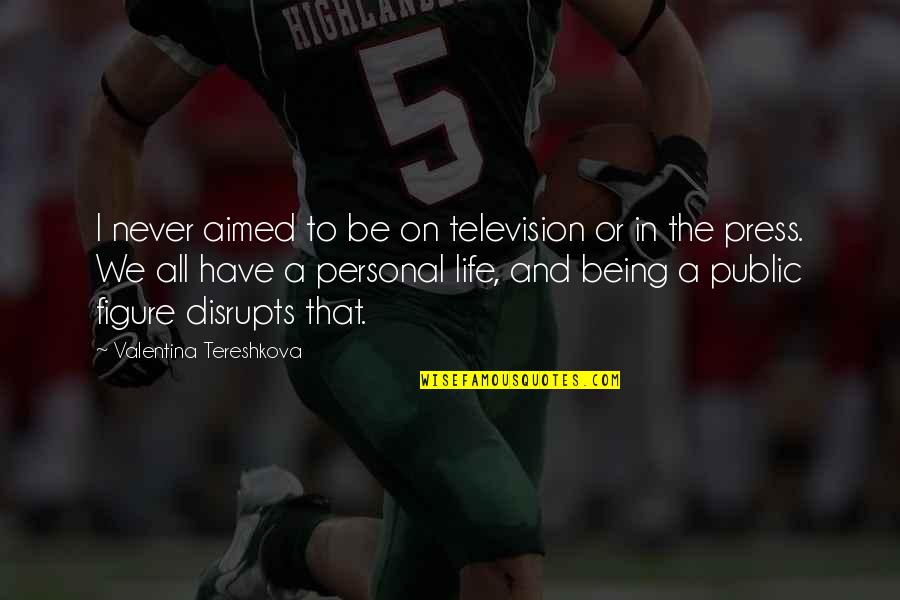 Lyngsat Quotes By Valentina Tereshkova: I never aimed to be on television or Lyngsat Quotes By Valentina Tereshkova: I never aimed to be on television or