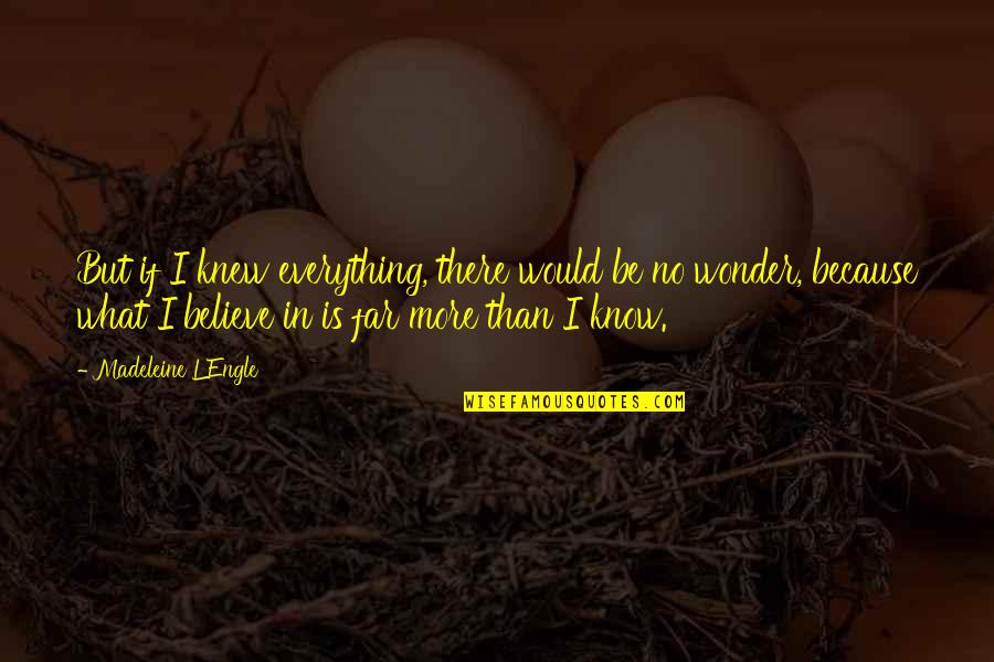 Lynita Bebe Quotes By Madeleine L'Engle: But if I knew everything, there would be Lynita Bebe Quotes By Madeleine L'Engle: But if I knew everything, there would be