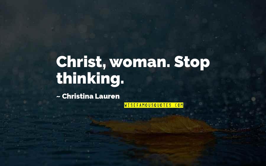 Lynita Fantasy Quotes By Christina Lauren: Christ, woman. Stop thinking. Lynita Fantasy Quotes By Christina Lauren: Christ, woman. Stop thinking.