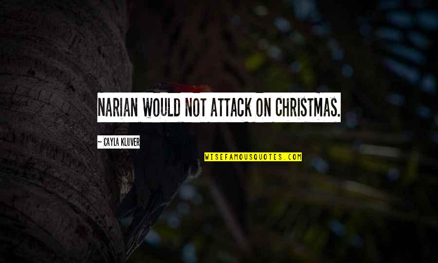 Lynita Newswander Quotes By Cayla Kluver: Narian would not attack on Christmas. Lynita Newswander Quotes By Cayla Kluver: Narian would not attack on Christmas.