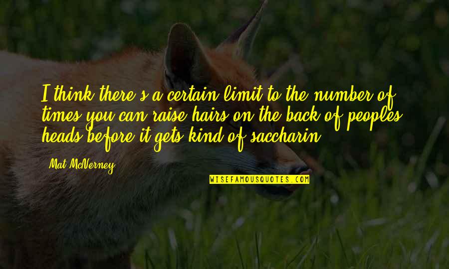 Lynka Smith Quotes By Mat McNerney: I think there's a certain limit to the Lynka Smith Quotes By Mat McNerney: I think there's a certain limit to the