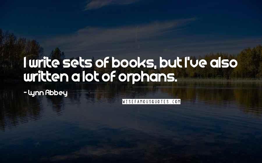 Lynn Abbey quotes: I write sets of books, but I've also written a lot of orphans.
