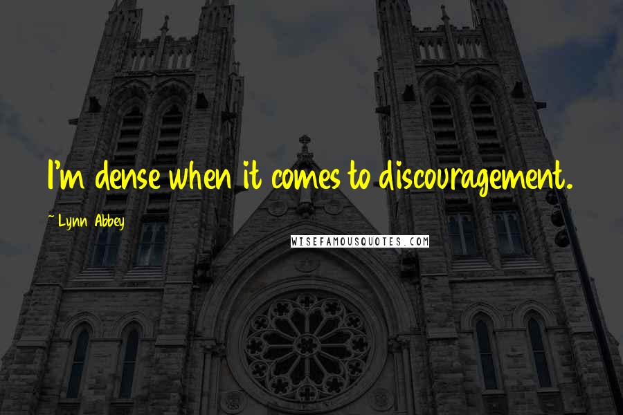 Lynn Abbey quotes: I'm dense when it comes to discouragement.