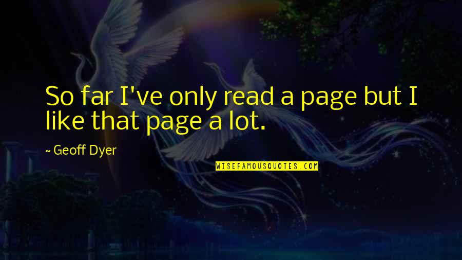 Lynn Alexander Quotes By Geoff Dyer: So far I've only read a page but