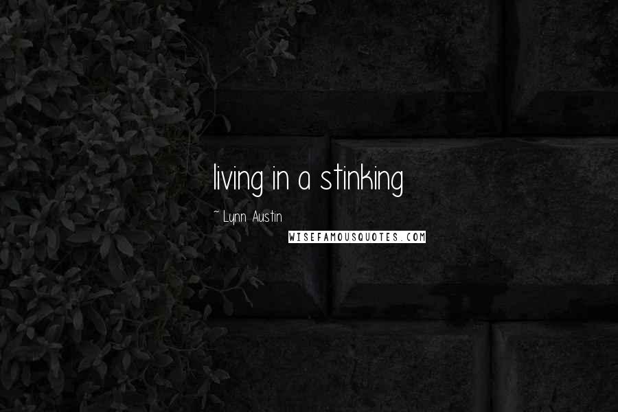 Lynn Austin quotes: living in a stinking