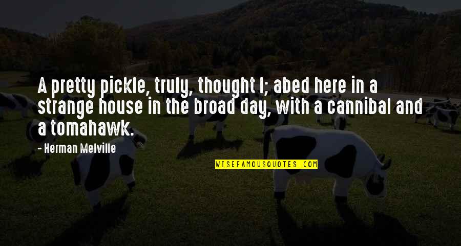 Lynn Chadwick Quotes By Herman Melville: A pretty pickle, truly, thought I; abed here Lynn Chadwick Quotes By Herman Melville: A pretty pickle, truly, thought I; abed here