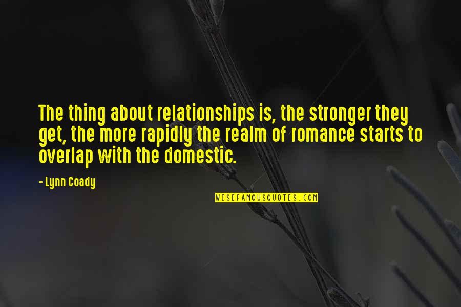 Lynn Coady Quotes By Lynn Coady: The thing about relationships is, the stronger they