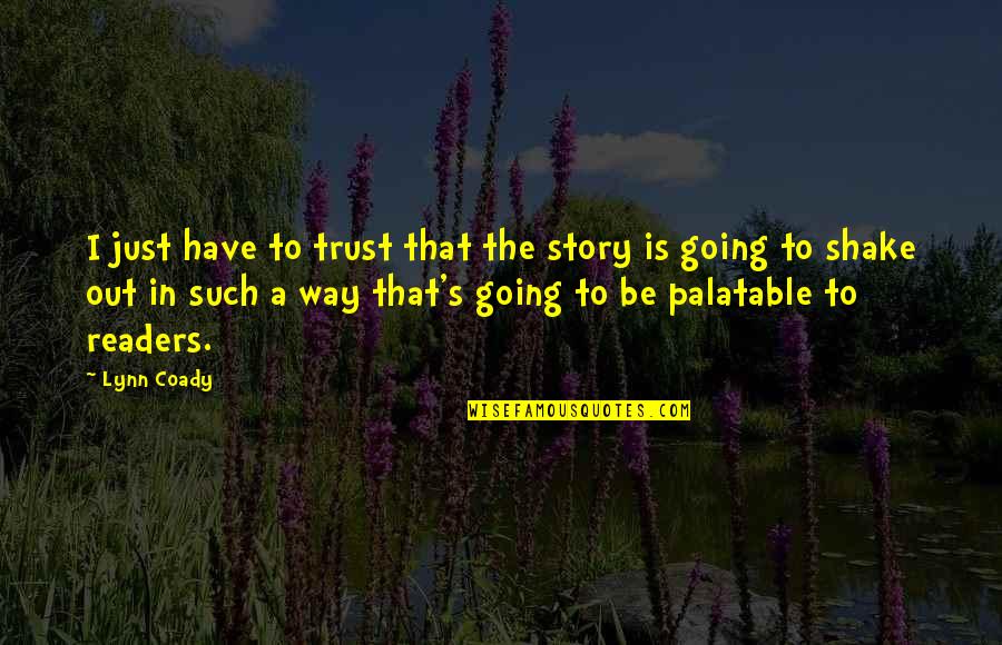 Lynn Coady Quotes By Lynn Coady: I just have to trust that the story