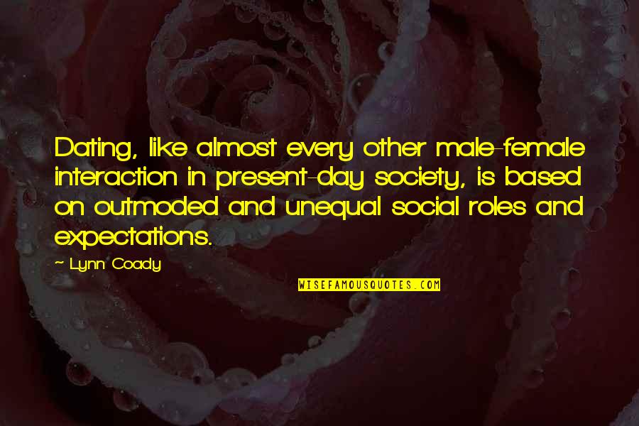 Lynn Coady Quotes By Lynn Coady: Dating, like almost every other male-female interaction in