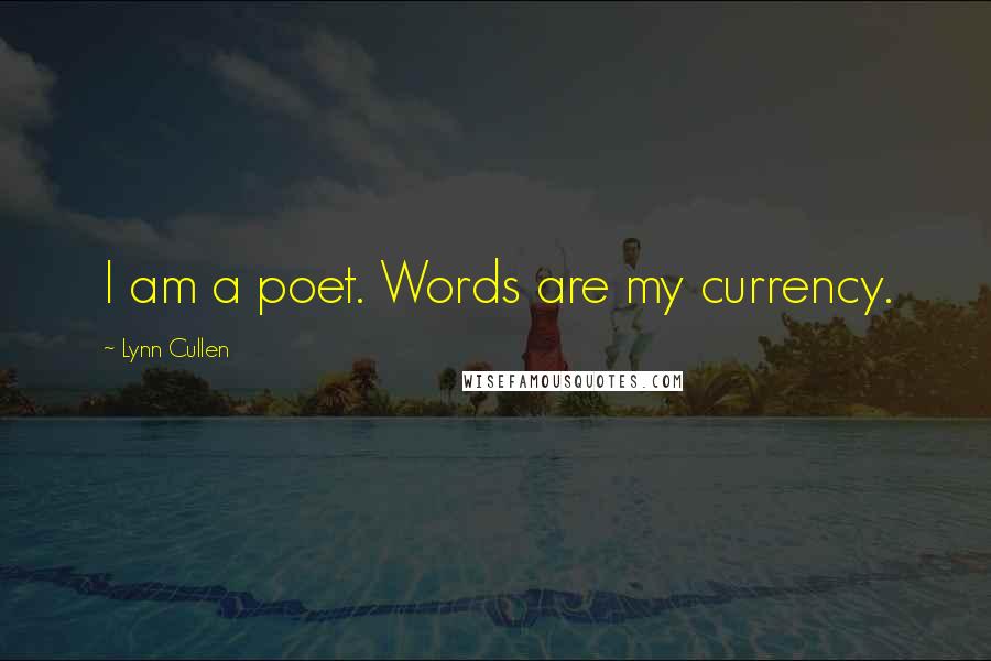 Lynn Cullen quotes: I am a poet. Words are my currency.