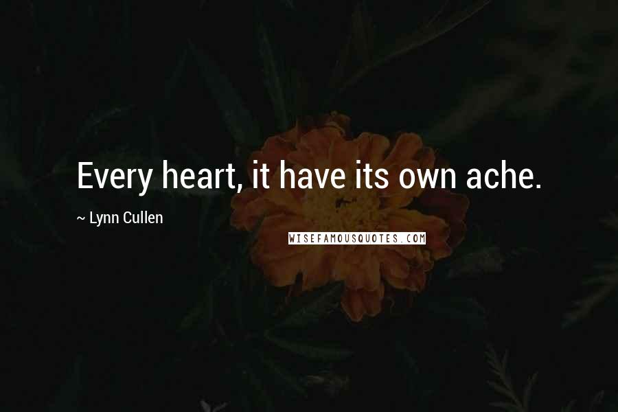 Lynn Cullen quotes: Every heart, it have its own ache.