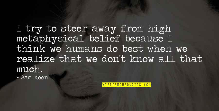 Lynn Goldsmith Quotes By Sam Keen: I try to steer away from high metaphysical Lynn Goldsmith Quotes By Sam Keen: I try to steer away from high metaphysical